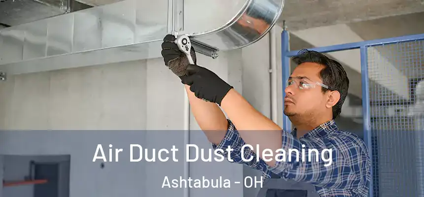 Air Duct Dust Cleaning Ashtabula - OH