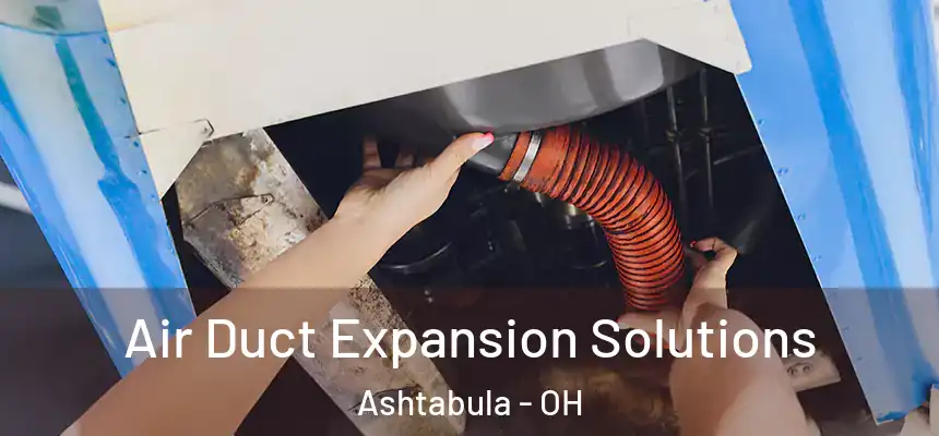 Air Duct Expansion Solutions Ashtabula - OH
