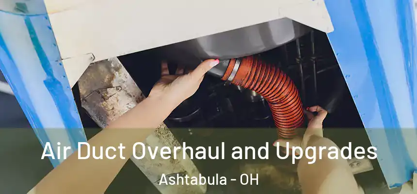  Air Duct Overhaul and Upgrades Ashtabula - OH