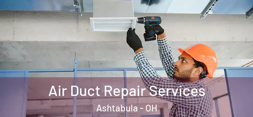 Air Duct Repair Services Ashtabula - OH