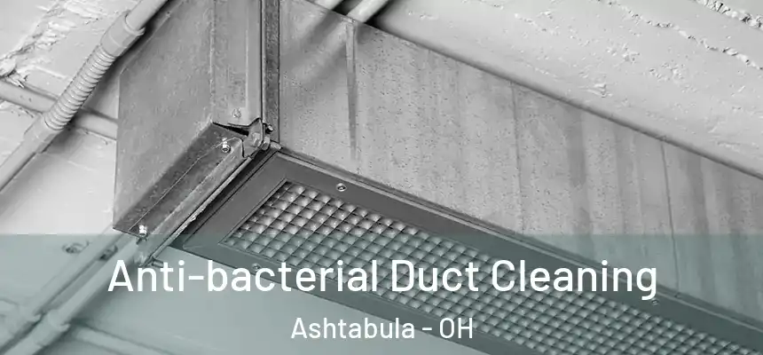  Anti-bacterial Duct Cleaning Ashtabula - OH