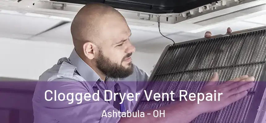 Clogged Dryer Vent Repair Ashtabula - OH