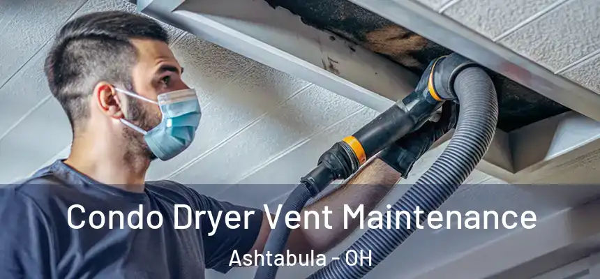  Condo Dryer Vent Maintenance Ashtabula - OH