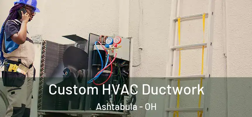  Custom HVAC Ductwork Ashtabula - OH
