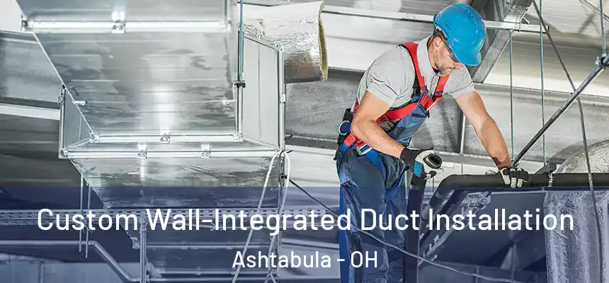  Custom Wall-Integrated Duct Installation Ashtabula - OH