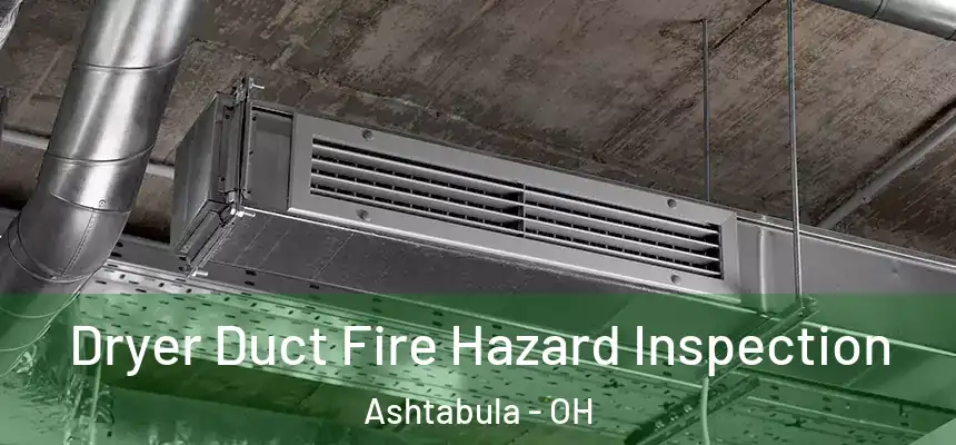  Dryer Duct Fire Hazard Inspection Ashtabula - OH