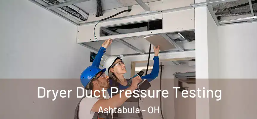  Dryer Duct Pressure Testing Ashtabula - OH