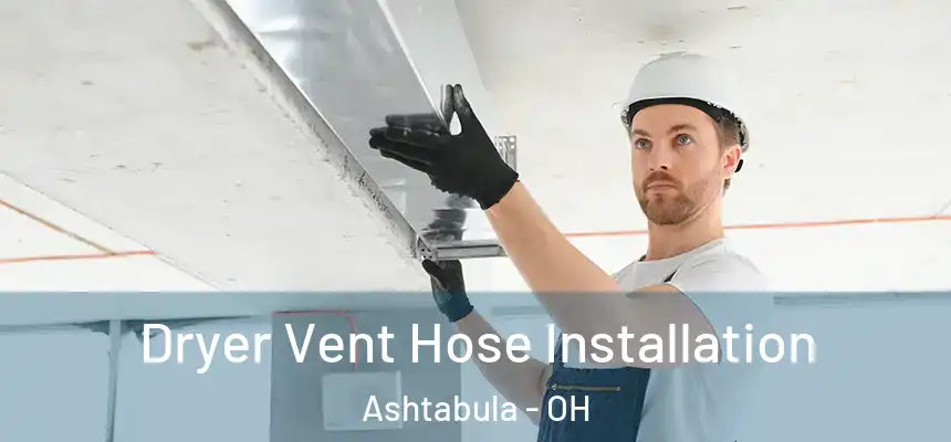  Dryer Vent Hose Installation Ashtabula - OH