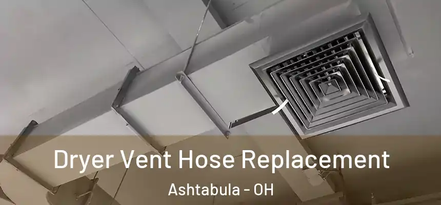  Dryer Vent Hose Replacement Ashtabula - OH