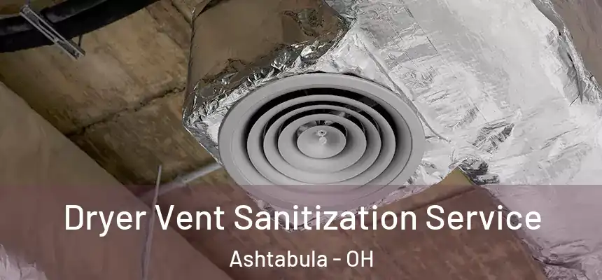  Dryer Vent Sanitization Service Ashtabula - OH