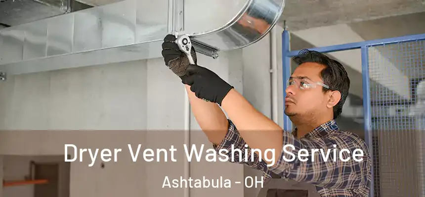 Dryer Vent Washing Service Ashtabula - OH