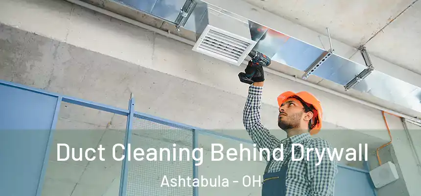  Duct Cleaning Behind Drywall Ashtabula - OH