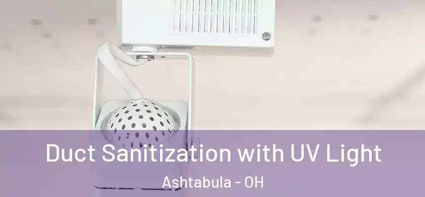Duct Sanitization with UV Light Ashtabula - OH