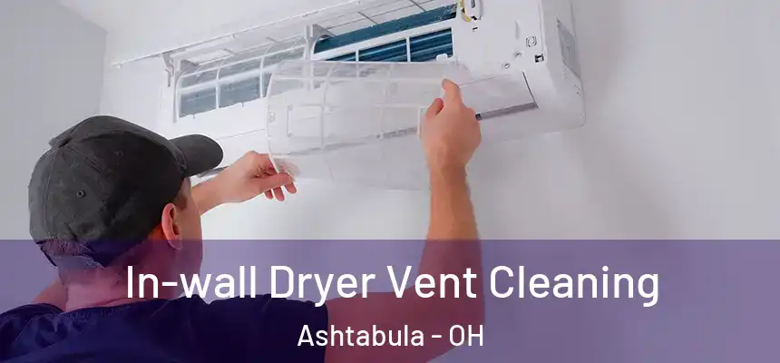  In-wall Dryer Vent Cleaning Ashtabula - OH