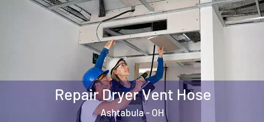  Repair Dryer Vent Hose Ashtabula - OH