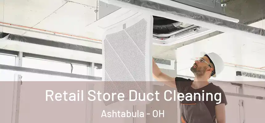  Retail Store Duct Cleaning Ashtabula - OH