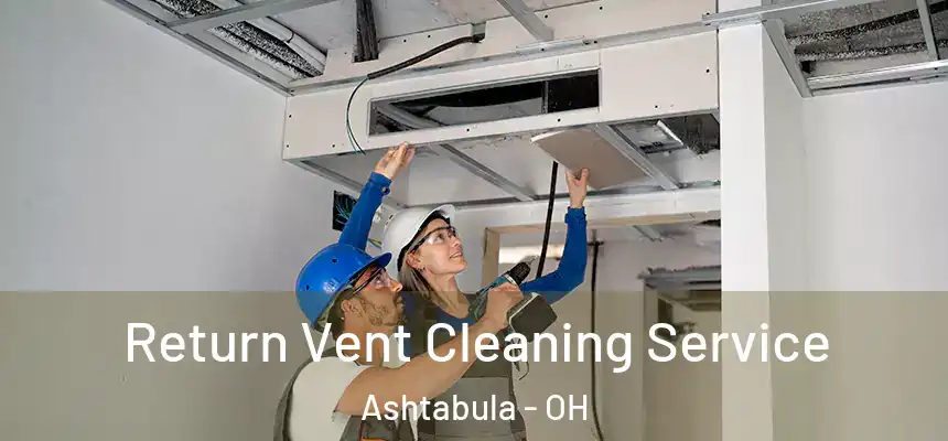  Return Vent Cleaning Service Ashtabula - OH