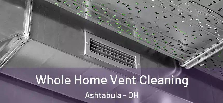 Whole Home Vent Cleaning Ashtabula - OH
